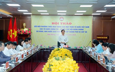 Hội thảo “Đổi mới phương thức hoạt động của Mặt trận và các Hội quần chúng do Đảng và Nhà nước giao nhiệm vụ cấp thành phố và cấp xã giai đoạn 2026 - 2030, định hướng đến năm 2035